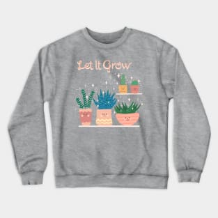 Plants: Let It Grow Crewneck Sweatshirt